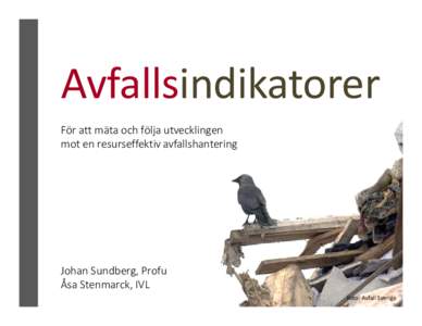 Avfallsindikatorer För att mäta och följa utvecklingen mot en resurseffektiv avfallshantering Johan Sundberg, Profu Åsa Stenmarck, IVL