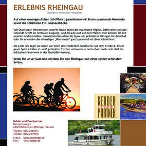 ERLEBNIS RHEINGAU copyright by Kehder und Eventpartner Auf einer unvergesslichen Schifffahrt garantieren wir Ihnen spannende Momente sowie die schönsten Ein- und Ausblicke. Von Osten nach Westen führt unserer Route dur