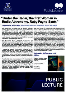 publicLecture “Under the Radar, the first Woman in Radio Astronomy, Ruby Payne-Scott” Professor W. Miller Goss, National Radio Astronomy Observatory, Socorro New Mexico Ruby Payne-Scott[removed]was an eminent Aus