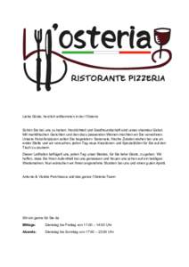 Liebe Gäste, herzlich willkommen in der l’Osteria  Schön Sie bei uns zu haben. Herzlichkeit und Gastfreundschaft sind unser oberstes Gebot. Mit marktfrischen Gerichten und den dazu passenden Weinen möchten wir Sie v