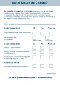 Sei al Sicuro da Cadute? Le cadute si possono prevenire. Il rischio di cadute può essere ridotto in molte maniere. Il tuo medico curante può darti dei consigli in proposito. Ti preghiamo di volere cortesemente completa