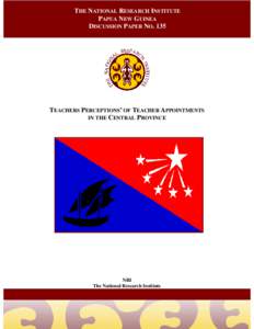 THE NATIONAL RESEARCH INSTITUTE PAPUA NEW GUINEA DISCUSSION PAPER NO. 135 TEACHERS PERCEPTIONS’ OF TEACHER APPOINTMENTS IN THE CENTRAL PROVINCE