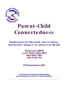 Parent-Child Connectedness Implications for Research, Interventions, And Positive Impacts on Adolescent Health Nicole Lezin, MPPM Lori A. Rolleri, MSW, MPH