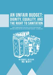 AN UNFAIR BUDGET:  DIGNITY, EQUALITY, AND THE RIGHT TO SANITATION  JOINT SUBMISSION BY THE SOCIAL JUSTICE COALITION AND