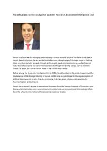 Harald Langer, Senior Analyst for Custom Research, Economist Intelligence Unit  Harald is responsible for managing and executing custom research projects for clients in the EMEA region. Based in London, he has worked wit