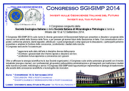 Congresso SGI-SIMP 2014 Investi sulle Geoscienze Italiane del Futuro Investi sul tuo futuro Il Congresso congiunto della Società Geologica Italiana e della Società Italiana di Mineralogia e Petrologia si terrà a Milan