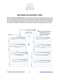 REVERSE BACKSTORY TOOL Filling in this Reverse Backstory Tool for your characters will help you understand the big picture: what they want and need, what motivates them, what their backstories might be. Planning out thei