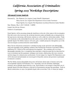 California Association of Criminalists Spring 2015 Workshop Descriptions Advanced Arson Analysis Presented by: Eric Wahoske (Los Angeles County Sheriff’s Department) Harry Garvin, (Los Angeles Fire Department Arson-Cou