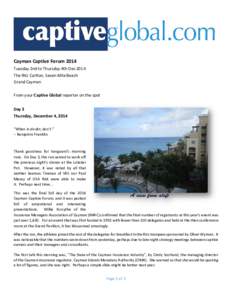 Cayman Captive Forum 2014 Tuesday 2nd to Thursday 4th Dec 2014 The Ritz Carlton, Seven Mile Beach Grand Cayman From your Captive Global reporter on the spot Day 3