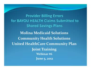 Molina Medicaid Solutions Community Health Solutions United HealthCare Community Plan Joint Training Webinar #6