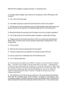 RFB GN PVA Installation Questions/Answers 17 December[removed]Q. Do Davis Bacon Wages, Buy American Act compliance, and/or FAR apply to this contract? A. No, none of the three apply. Q. Are bidders required to submit the b