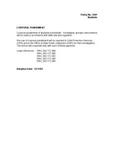 Policy No[removed]Students CORPORAL PUNISHMENT Corporal punishment of students is forbidden. Permissible aversive interventions will be used in accordance with state law and regulation.