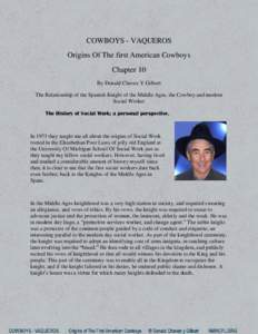 COWBOYS - VAQUEROS Origins Of The first American Cowboys Chapter 10 By Donald Chavez Y Gilbert The Relationship of the Spanish Knight of the Middle Ages, the Cowboy and modern Social Worker