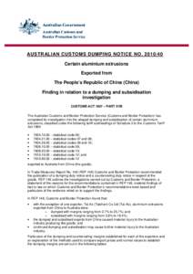 AUSTRALIAN CUSTOMS DUMPING NOTICE NO[removed]Certain aluminium extrusions Exported from The People’s Republic of China (China) Finding in relation to a dumping and subsidisation investigation