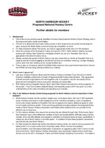 NORTH HARBOUR HOCKEY Proposed National Hockey Centre Further details for members 1. Background  One of the six key priority projects identified in Hockey New Zealand’s Whole of Sport Strategy was to ‘Develop world