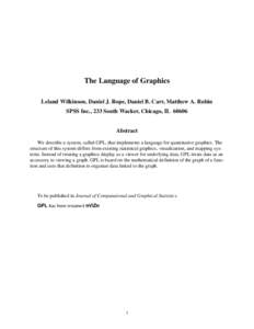 The Language of Graphics Leland Wilkinson, Daniel J. Rope, Daniel B. Carr, Matthew A. Rubin SPSS Inc., 233 South Wacker, Chicago, IL[removed]Abstract We describe a system, called GPL, that implements a language for quantit