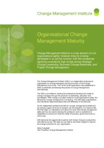 Organisational Change Management Maturity Change Management Maturity is a key element to true organisational agility; however maturity is being developed in an ad-hoc manner, with few companies reporting consistently hig