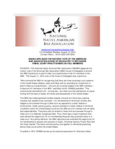 WWW.NATIVEAMERICANBAR.ORG For Immediate Release, August 12, 2014 Contact: Mary L. Smith[removed]NNABA APPLAUDS THE HISTORIC VOTE OF THE AMERICAN BAR ASSOCIATION HOUSE OF DELEGATES TO RECOGNIZE TRIBAL COURT PRACTIT