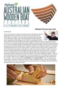 NEWSLETTER December 2012 Greetings all, We are now just nine weeks away from the start of the MyState Australian Wooden Boat Festival 2013, and the level of activity here in the AWBF office is rising fast. There are many
