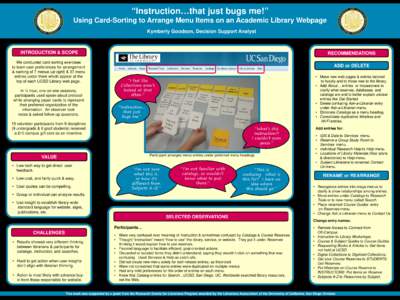 “Instruction…that just bugs me!” Using Card-Sorting to Arrange Menu Items on an Academic Library Webpage Kymberly Goodson, Decision Support Analyst INTRODUCTION & SCOPE We conducted card-sorting exercises