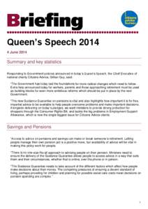 Queen’s Speech[removed]June 2014 Summary and key statistics Responding to Government policies announced in today’s Queen’s Speech, the Chief Executive of national charity Citizens Advice, Gillian Guy, said: