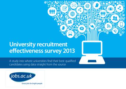 More effective. More impact. University recruitment effectiveness survey 2013 A study into where universities find their best qualified