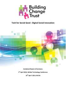 Tech for Social Good : Digital Social Innovation  Combined Report of Seminars: 3rd April 2014, Belfast Technology Conference 10th April 2014, NICVA
