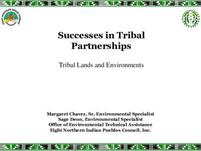 Successes in Tribal Partnerships Tribal Lands and Environments Margaret Chavez, Sr. Environmental Specialist Sage Deon, Environmental Specialist