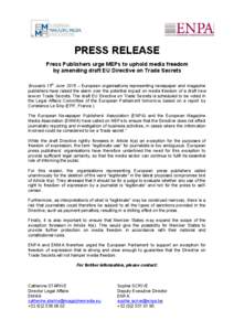 PRESS RELEASE Press Publishers urge MEPs to uphold media freedom by amending draft EU Directive on Trade Secrets Brussels 15th June 2015 – European organisations representing newspaper and magazine publishers have rais