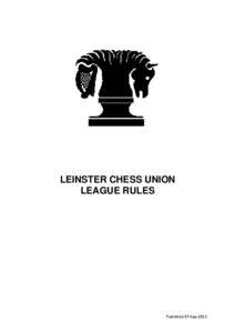 LEINSTER CHESS UNION LEAGUE RULES Published 07-Sep-2013  Table of Contents