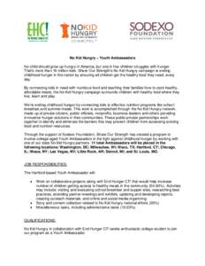 No Kid Hungry – Youth Ambassadors No child should grow up hungry in America, but one in five children struggles with hunger. That’s more than 16 million kids. Share Our Strength’s No Kid Hungry campaign is ending c