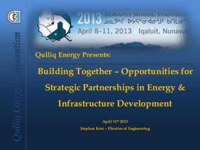 Qulliq Energy Corporation  Qulliq Energy Presents: Building Together – Opportunities for Strategic Partnerships in Energy &