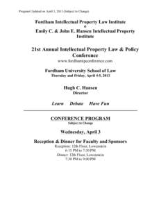 Program Updated on April 3, 2013 (Subject to Change)  Fordham Intellectual Property Law Institute &  Emily C. & John E. Hansen Intellectual Property