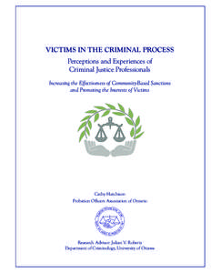 VICTIMS IN THE CRIMINAL PROCESS Perceptions and Experiences of Criminal Justice Professionals Increasing the Effectiveness of Community-Based Sanctions and Promoting the Interests of Victims