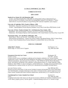 LAURA K. DONOHUE, J.D., PH.D. CURRICULUM VITAE EDUCATION Stanford Law School, J.D. with Distinction, 2007 Awards: Carl Mason Franklin Prize[removed]for distinguished writing in International Law), Steven M. Block Civi