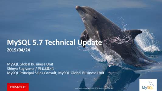 MySQL 5.7 Technical UpdateMySQL Global Business Unit Shinya Sugiyama / 杉山真也 MySQL Principal Sales Consult, MySQL Global Business Unit