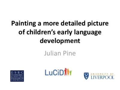 Painting a more detailed picture of children’s early language development Julian Pine  Outline