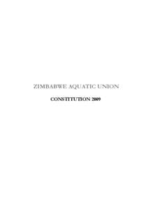 ZIMBABWE AQUATIC UNION CONSTITUTION 2009 ZIMBABWE AQUATIC UNION  CONSTITUTION AND BYE-LAWS (2009)