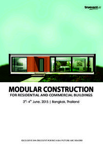 MODULAR CONSTRUCTION FOR RESIDENTIAL AND COMMERCIAL BUILDINGS 3 rd- 4th June, 2015 | Bangkok, Thailand EXCLUSIVE 20% DISCOUNT FOR BCI ASIA/ FUTURE ARC READER