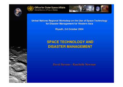 United Nations Regional Workshop on the Use of Space Technology for Disaster Management for Western Asia Riyadh, 2-6 October 2004 SPACE TECHNOLOGY AND DISASTER MANAGEMENT