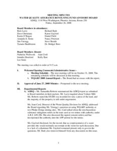 MEETING MINUTES WATER QUALITY ASSURANCE REVOLVING FUND ADVISORY BOARD ADEQ, 1110 West Washington, Phoenix Arizona, Room 250 Friday, September 26, 2008 Board Members in attendance: Rick Lavis