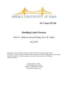 EI @ Haas WP 250  Hotelling Under Pressure Soren T. Anderson, Ryan Kellogg, Steve W. Salant July 2014