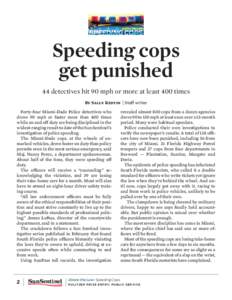 Speeding cops get punished 44 detectives hit 90 mph or more at least 400 times By Sally Kestin | Staff writer Forty-four Miami-Dade Police detectives who drove 90 mph or faster more than 400 times