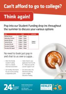 Can’t afford to go to college?  Think again! Pop into our Student Funding drop ins throughout the summer to discuss your various options DATE