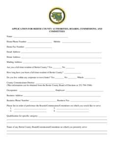 APPLICATION FOR BERTIE COUNTY AUTHORITIES, BOARDS, COMMISSIONS, AND COMMITTEES Name: _________________________________________________ Home Phone Number: ______________________ Mobile: __________________________ Home Fax