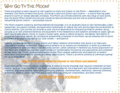 WHY GO To THE MOON? There are almost as many answers to this question as there are craters on the Moon — depending on your interests! The Moon formed from Earth, and holds a record of Earth’s early history — a reco