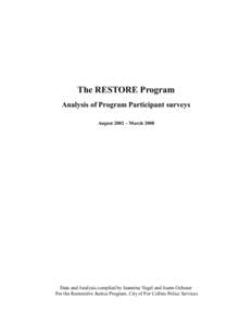 The RESTORE Program Analysis of Program Participant surveys August 2002 – March 2008 Data and Analysis compiled by Jeannine Vogel and Joann Ochsner For the Restorative Justice Program, City of For Collins Police Servic