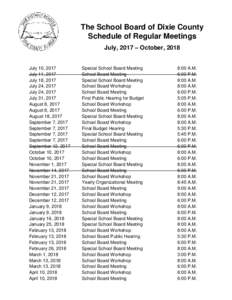 The School Board of Dixie County Schedule of Regular Meetings July, 2017 – October, 2018 July 10, 2017 July 11, 2017