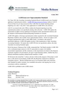 Media Release 6 June 2014 AASB issues new Superannuation Standard On 5 June 2014, the Australian Accounting Standards Board (AASB) issued a new Standard applying to superannuation entities. AASB 1056 Superannuation Entit