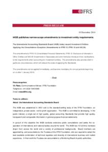 PRESS RELEASE 18 December 2014 IASB publishes narrow-scope amendments to investment entity requirements The International Accounting Standards Board (IASB) today issued Investment Entities: Applying the Consolidation Exc